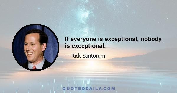 If everyone is exceptional, nobody is exceptional.