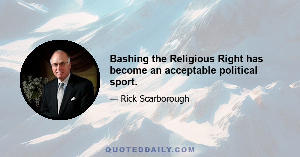 Bashing the Religious Right has become an acceptable political sport.