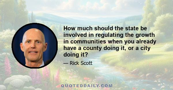 How much should the state be involved in regulating the growth in communities when you already have a county doing it, or a city doing it?