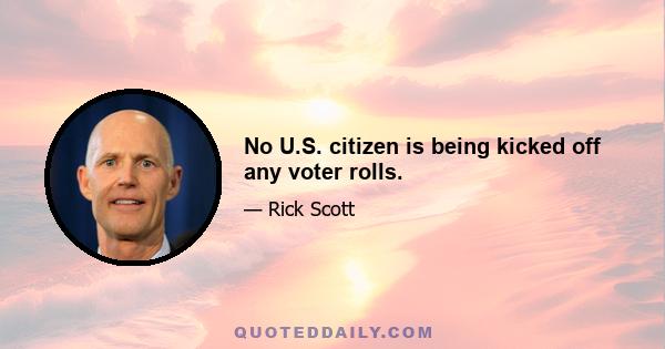 No U.S. citizen is being kicked off any voter rolls.