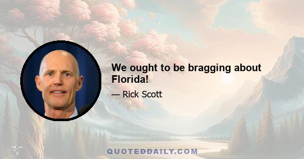 We ought to be bragging about Florida!