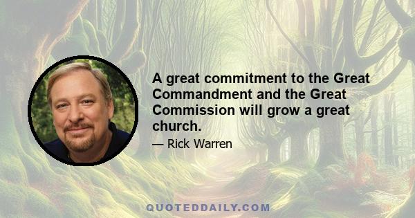 A great commitment to the Great Commandment and the Great Commission will grow a great church.