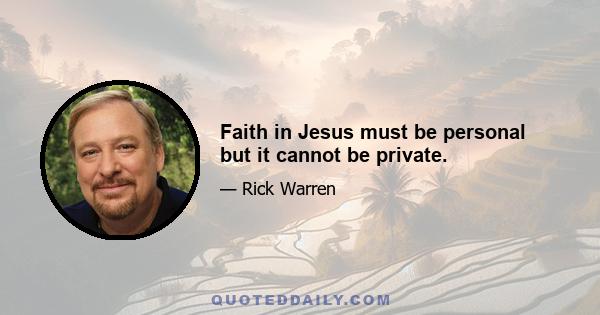 Faith in Jesus must be personal but it cannot be private.