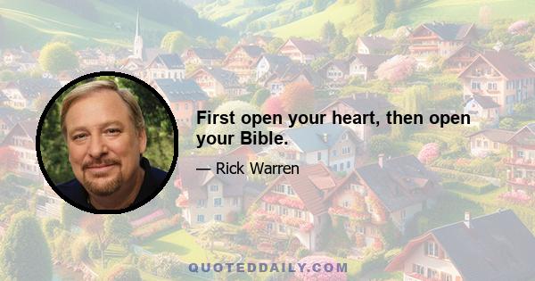 First open your heart, then open your Bible.