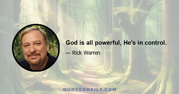 God is all powerful, He's in control.