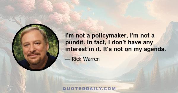 I'm not a policymaker, I'm not a pundit. In fact, I don't have any interest in it. It's not on my agenda.