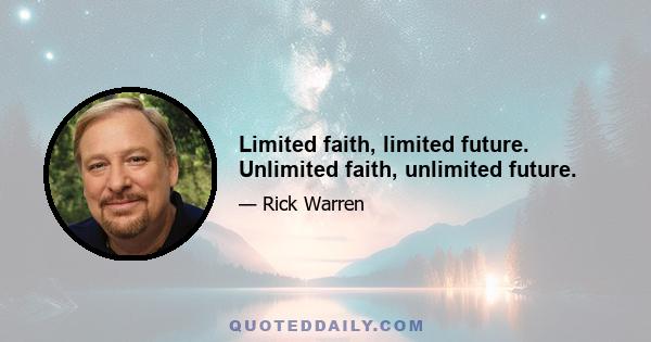 Limited faith, limited future. Unlimited faith, unlimited future.