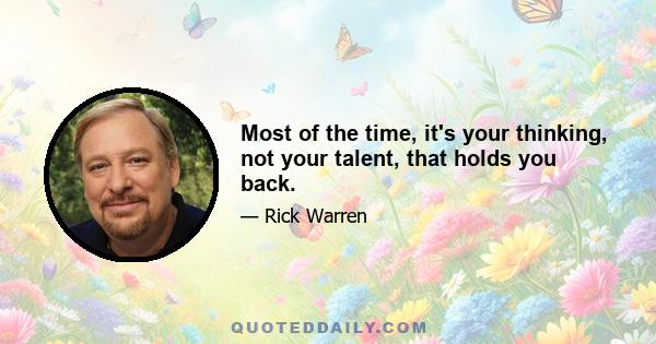 Most of the time, it's your thinking, not your talent, that holds you back.