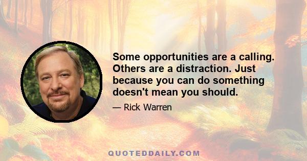 Some opportunities are a calling. Others are a distraction. Just because you can do something doesn't mean you should.