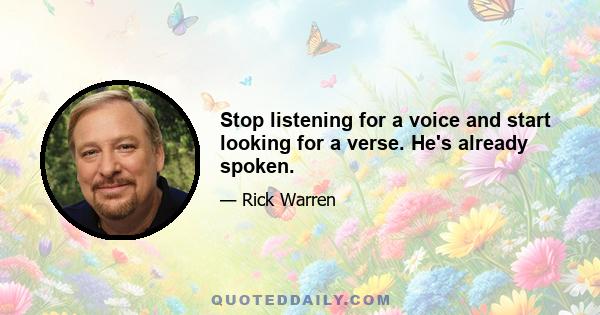 Stop listening for a voice and start looking for a verse. He's already spoken.