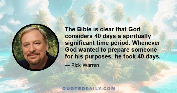 The Bible is clear that God considers 40 days a spiritually significant time period. Whenever God wanted to prepare someone for his purposes, he took 40 days.