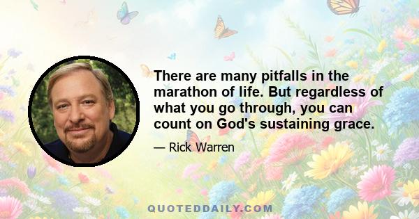 There are many pitfalls in the marathon of life. But regardless of what you go through, you can count on God's sustaining grace.