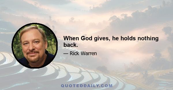 When God gives, he holds nothing back.