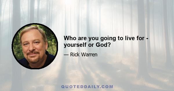 Who are you going to live for - yourself or God?