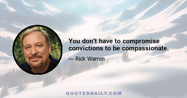 You don't have to compromise convictions to be compassionate.