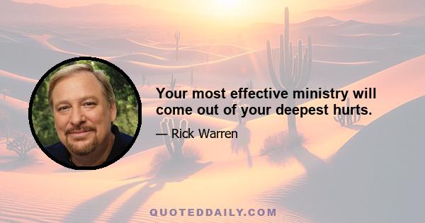 Your most effective ministry will come out of your deepest hurts.