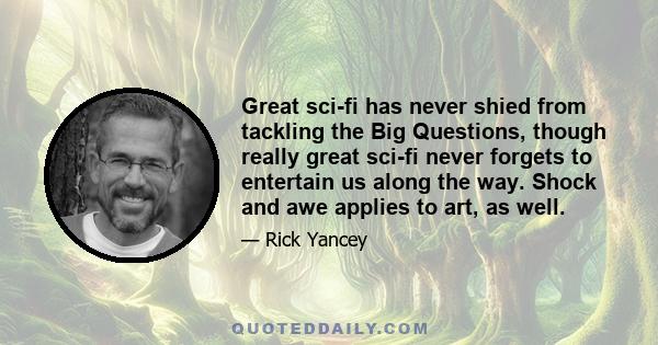 Great sci-fi has never shied from tackling the Big Questions, though really great sci-fi never forgets to entertain us along the way. Shock and awe applies to art, as well.