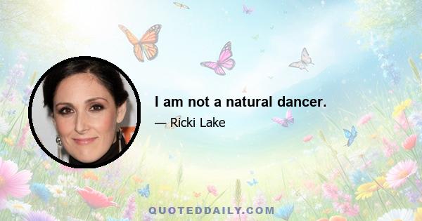 I am not a natural dancer.