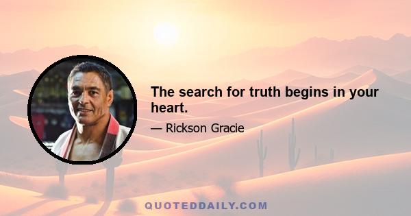 The search for truth begins in your heart.