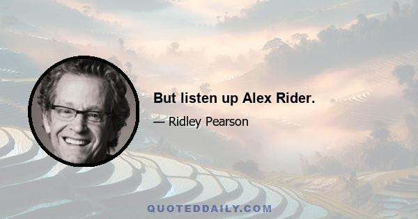 But listen up Alex Rider.