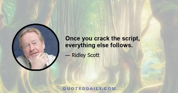 Once you crack the script, everything else follows.