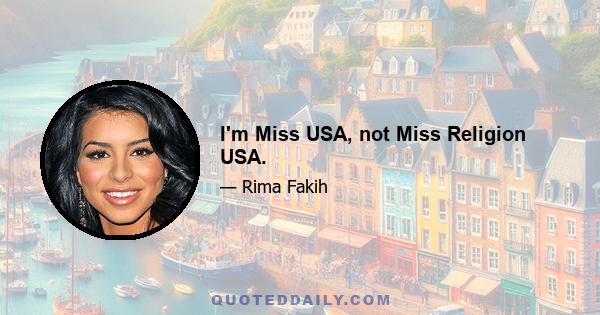 I'm Miss USA, not Miss Religion USA.