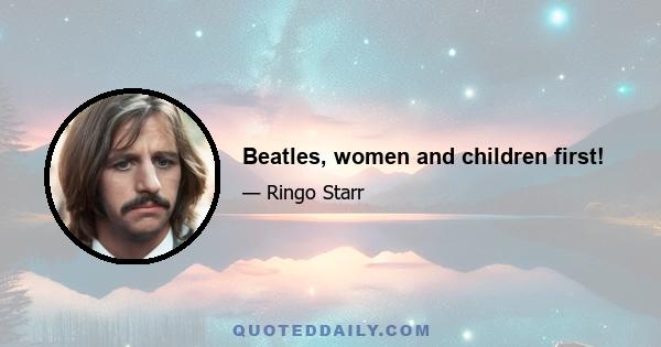 Beatles, women and children first!