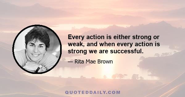 Every action is either strong or weak, and when every action is strong we are successful.