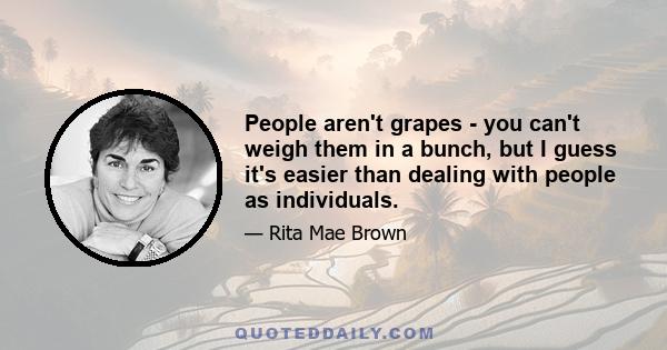 People aren't grapes - you can't weigh them in a bunch, but I guess it's easier than dealing with people as individuals.