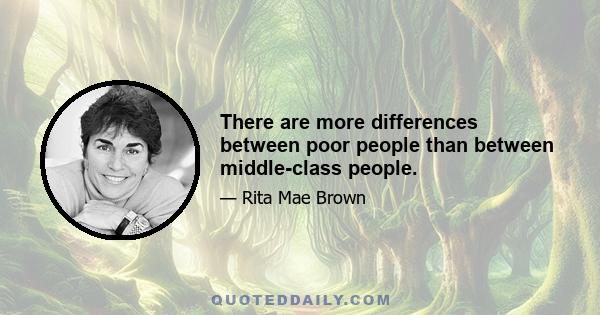 There are more differences between poor people than between middle-class people.