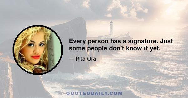 Every person has a signature. Just some people don't know it yet.