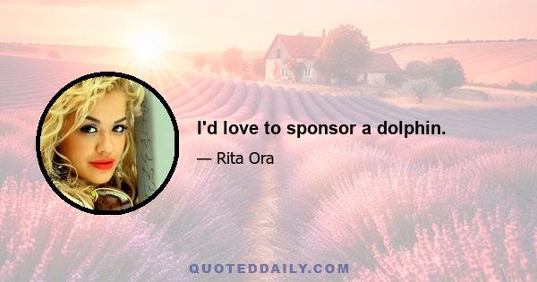 I'd love to sponsor a dolphin.