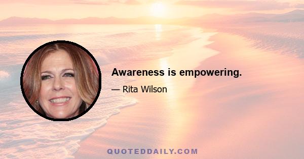 Awareness is empowering.