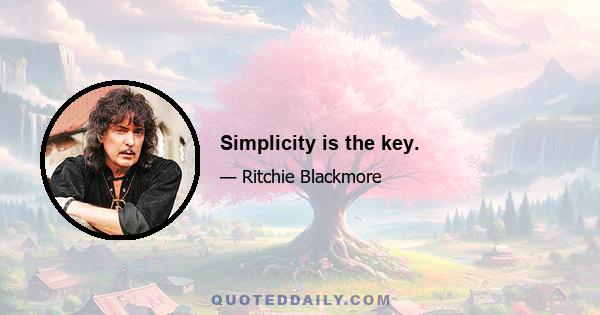 Simplicity is the key.