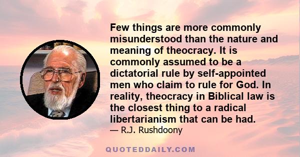 Few things are more commonly misunderstood than the nature and meaning of theocracy. It is commonly assumed to be a dictatorial rule by self-appointed men who claim to rule for God. In reality, theocracy in Biblical law 