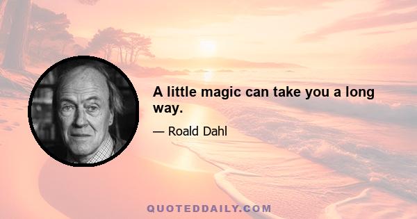 A little magic can take you a long way.