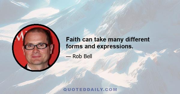 Faith can take many different forms and expressions.