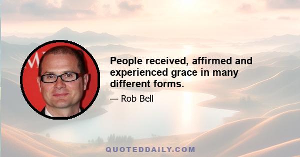 People received, affirmed and experienced grace in many different forms.