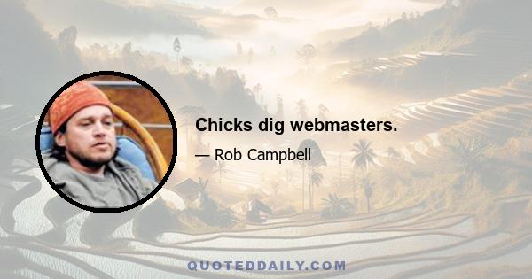 Chicks dig webmasters.