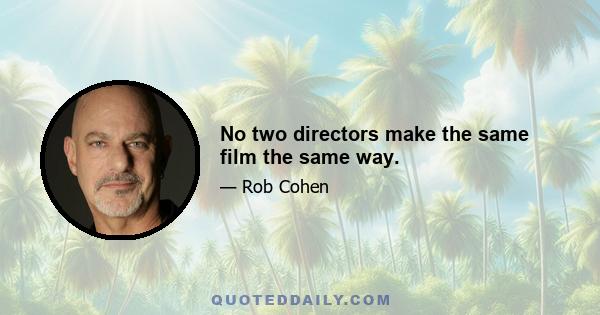 No two directors make the same film the same way.