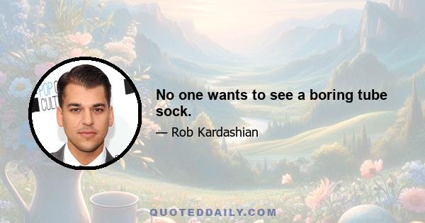 No one wants to see a boring tube sock.