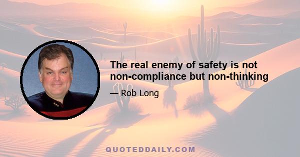 The real enemy of safety is not non-compliance but non-thinking