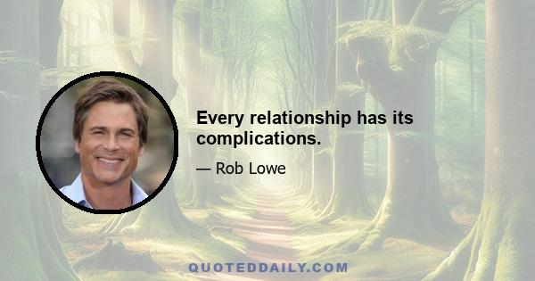 Every relationship has its complications.