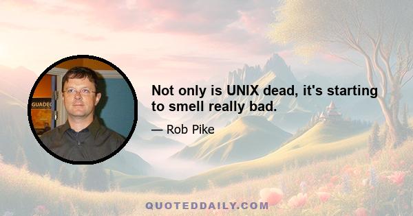 Not only is UNIX dead, it's starting to smell really bad.