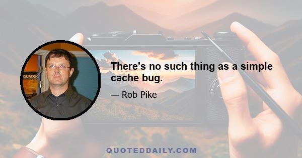 There's no such thing as a simple cache bug.