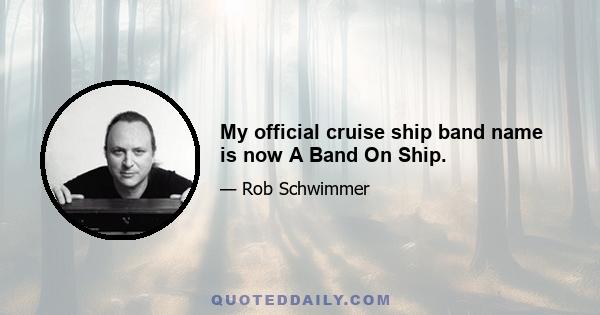 My official cruise ship band name is now A Band On Ship.