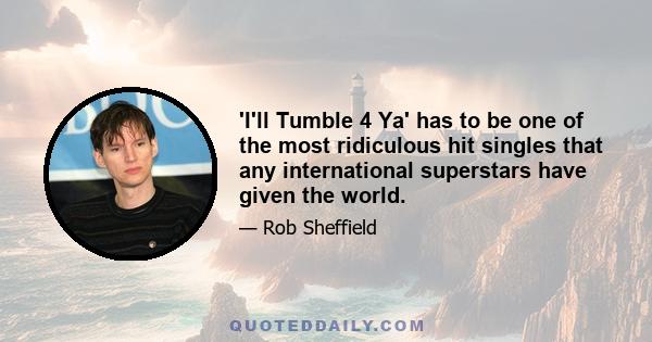 'I'll Tumble 4 Ya' has to be one of the most ridiculous hit singles that any international superstars have given the world.