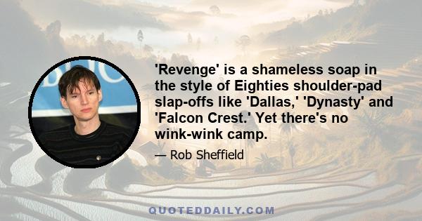 'Revenge' is a shameless soap in the style of Eighties shoulder-pad slap-offs like 'Dallas,' 'Dynasty' and 'Falcon Crest.' Yet there's no wink-wink camp.