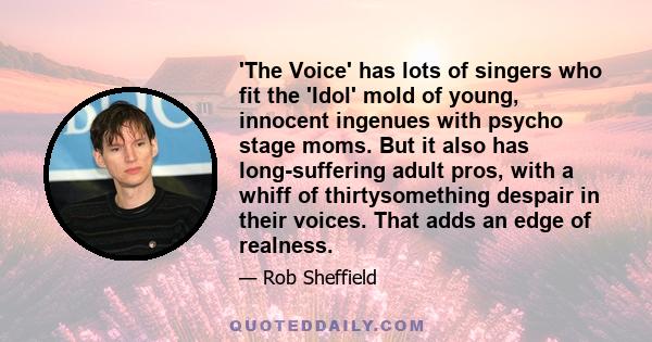 'The Voice' has lots of singers who fit the 'Idol' mold of young, innocent ingenues with psycho stage moms. But it also has long-suffering adult pros, with a whiff of thirtysomething despair in their voices. That adds