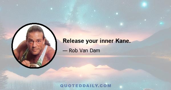 Release your inner Kane.